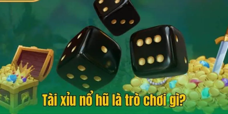 Nổ hũ Tài Xỉu là gì và những cửa cược phổ biến&nbsp;